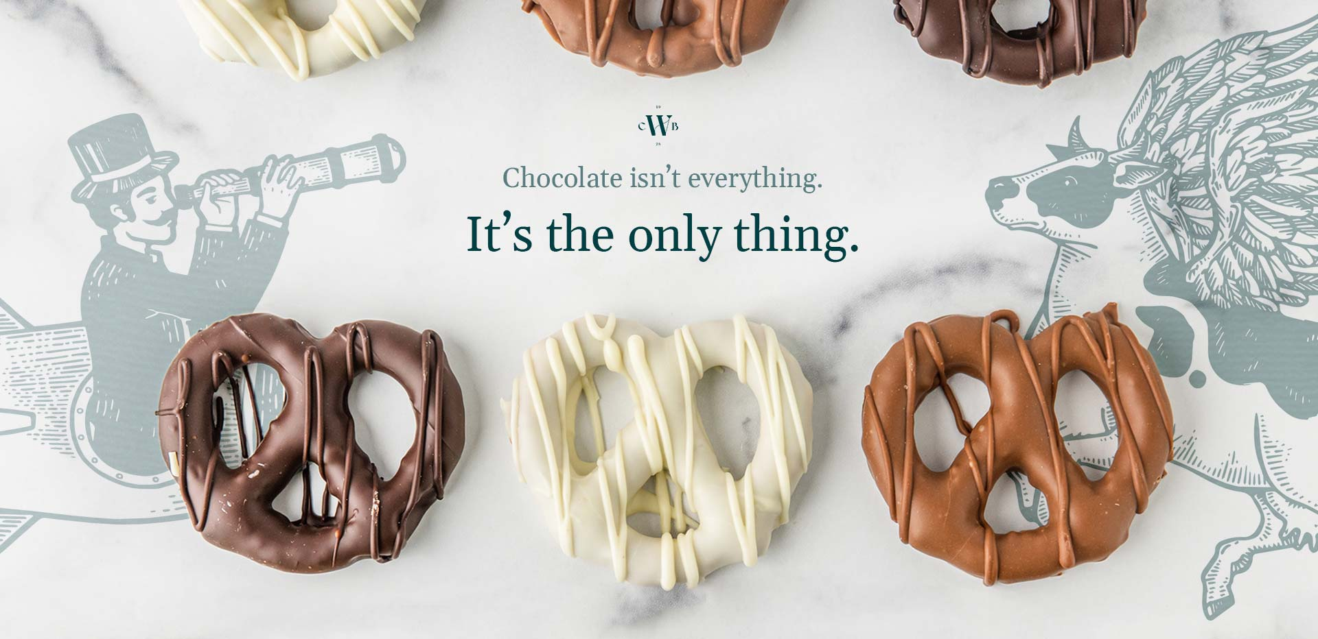 Chocolate isn't everything. It's the only thing.